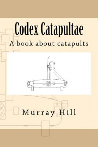 Codex Catapultae: A book about catapults