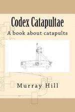 Codex Catapultae: A book about catapults