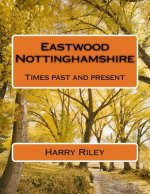 Eastwood Nottinghamshire: Times past and present
