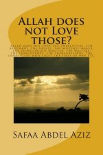 Allah does not Love those?: Allah does not love the unbelievers, the arrogant, the unjust, the mischief-maker, the vainglorious boaster, the waste