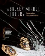 Changing How Police View Policing: The Broken Mirror Theory: Account and Commentary Surrounding the Constructive Evolution of Police Training in Kentu