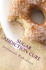 Sugar Addiction Cure: How To Overcome Sugar Addiction in 7 Days