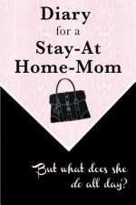 Diary for a Stay-at-Home-Mom: But what does she do all day?
