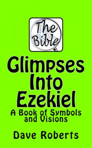 Glimpses Into Ezekiel: A Book of Symbols and Visions