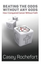 Beating the odds without any gods: How I conquered cancer without faith