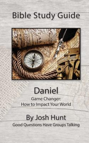 Bible Study Guide -- Daniel: Good Questions Have Small Groups Talking