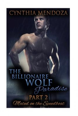 The Billionaire Wolf Paradise Part 2: Mated On The Speedboat
