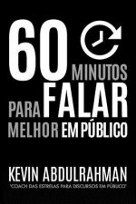 60 Minutos Para Falar Melhor Em Público: Seja Melhor. Discurse Melhor. Sinta-se Melhor em 60 Minutos