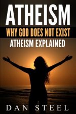 Atheism: Why God Does Not Exist: Atheism Explained