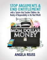 Mom Dollar Money (Black & White Edition): Stop Arguments and End Entitlement with a System that Teaches Children the Reality of Responsibility in the