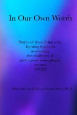 In Our Own Words: Stories of those living with, learning from and overcoming the challenges of psychogenic non-epileptic seizures (PNES)