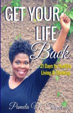 Get Your Life Back: 21 Days to Healthy Thinking & Living