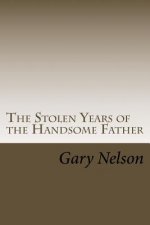 The Stolen Years of the Handsome Father: A play in two acts