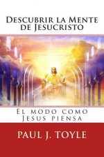 Descubrir la Mente de Jesucristo: El modo como Jesús piensa