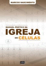Manual Prático da Igreja em Células: Um olhar para dentro das igrejas baseadas em pequenos grupos