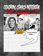 Coloring Comics Notebook - Haunted: Volume One! The Haunted Writing and Coloring Comic Notebook You Now Want!