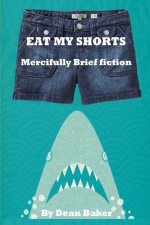 Eat My Shorts: Mercifully Brief Fiction