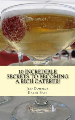 10 Incredible Secrets to Becoming a Rich Caterer!