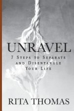 Unravel: 7 Steps to Separate and Disentangle Your Life