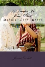 A Temple To Jesus Christ: Middle Class Incest