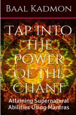 Tap Into The Power Of The Chant: Attaining Supernatural Abilities Using Mantras