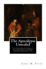 The Apocalypse Unsealed: Being an Esoteric Interpretation of the Initiation of Loannes (Apokalypsis Loannou) Commonly Called the Revelation of