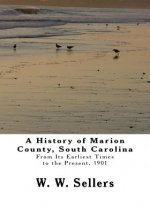 A History of Marion County, South Carolina: From Its Earliest Times to the Present, 1901