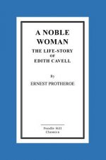 A Noble Woman The Life-Story of Edith Cavell