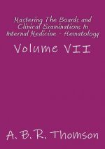 Mastering The Boards and Clinical Examinations In Internal Medicine - Hematology: Volume VII