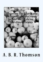 Mastering The Boards and Clinical Examinations In Internal Medicine - Infectious Diseases: Volume VIIII