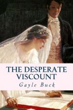 The Desperate Viscount: Marriage for wealth, a dream for love