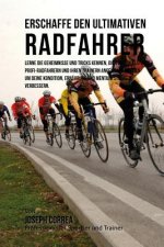 Erschaffe den ultimativen Radfahrer: Lerne die Geheimnisse und Tricks kennen, die von den besten Profi-Radfahrern und ihren Trainern angewandt werden
