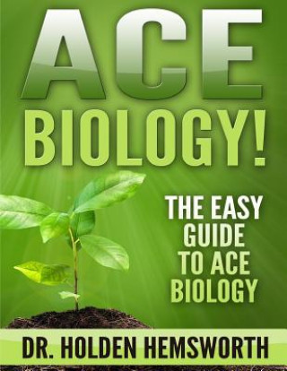 Ace Biology!: The EASY Guide to Ace Biology