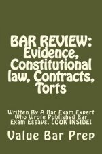 Bar Review: Evidence, Constitutional law, Contracts, Torts: Written By A Bar Exam Expert Who Wrote Published Bar Exam Essays. LOOK