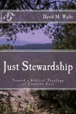 Just Stewardship: Toward a Biblical Theology of Creation Care