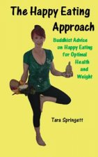 The Happy Eating Approach: Buddhist advice on happy eating for optimal health and weight