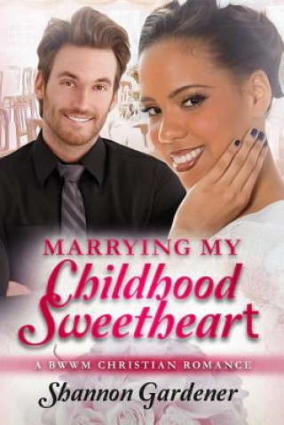 Marrying My Childhood Sweetheart: A BWWM Christian Romance