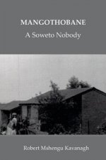 Mangothobane: a Soweto Nobody