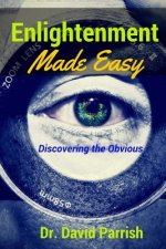 Enlightenment Made Easy: Discovering The Obvious