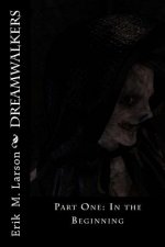 Dreamwalkers: Part One: In the Beginning