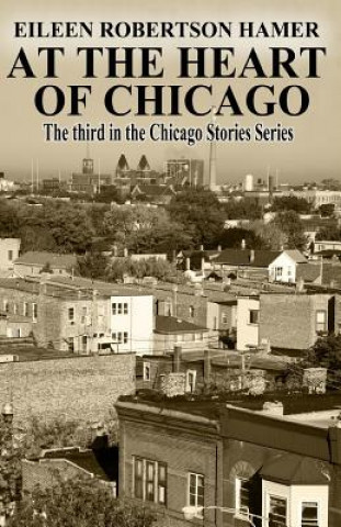 At the Heart of Chicago: The Third in the Chicago Stories Series