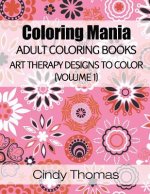 Coloring Mania: Adult Coloring Books - Art Therapy Designs to Color (Volume 1): Kaleidoscope Mandala Art Therapy Designs