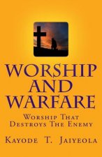 Worship and Warfare: Worship That Destroys The Enemy
