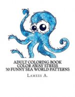Color Away Stress: 50 Funny Sea World Patterns