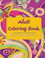 Adult Coloring Book: Coloring Books For Adults: Stress Relieving Patterns