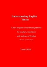 Understanding English Tenses 2nd edition: A new program of advanced grammar for teachers, translators, and students of English