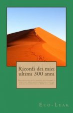 Ricordi dei miei ultimi 300 anni: Racconto dei fatti salienti di economia e politica e della rivoluzione dei costumi sociali avvenuti tra il 2000 ed i