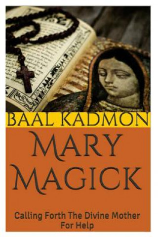 Mary Magick: Calling Forth The Divine Mother For Help