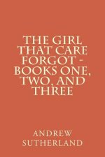 The Girl That Care Forgot - Books One, Two, and Three: Parts 1, 2, and 3