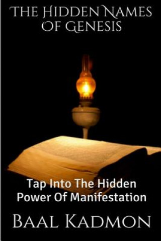 The Hidden Names Of Genesis: Tap Into The Hidden Power Of Manifestation